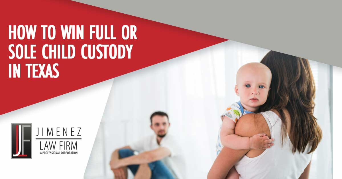 How to Win Full or Sole Child Custody in Texas