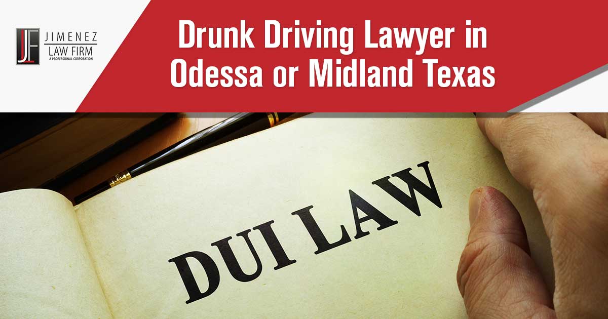 Drunk Driving Lawyer in Odessa or Midland Texas