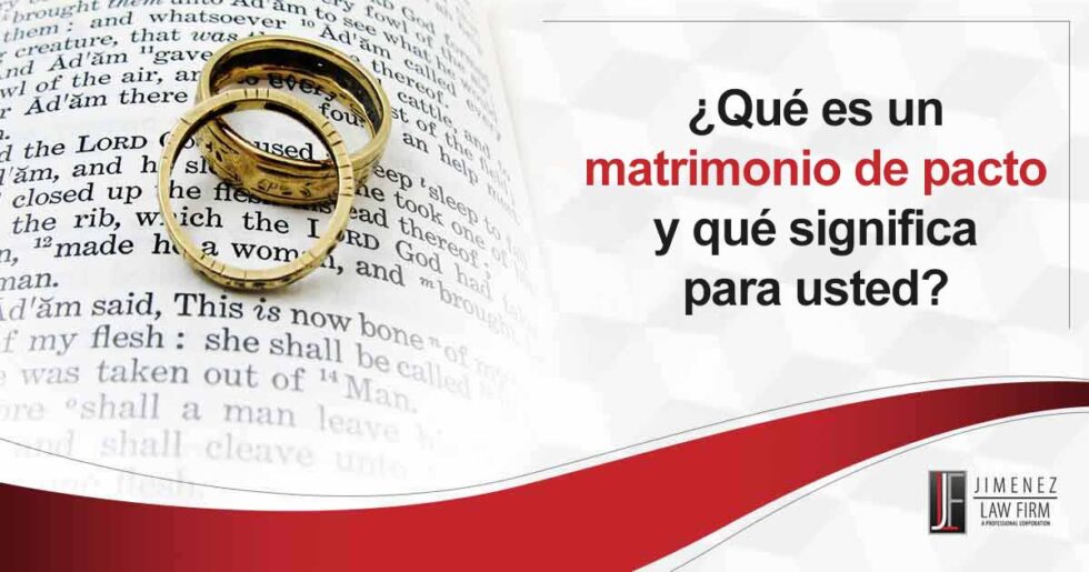 \u00bfQu\u00e9 es un matrimonio de pacto y qu\u00e9 significa para usted? - The Jimenez Law Firm