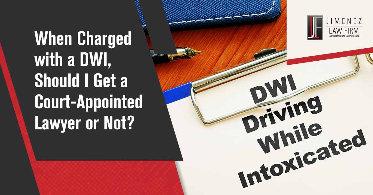When Charged with a DWI, Should I Get a Court-Appointed Lawyer or Not?