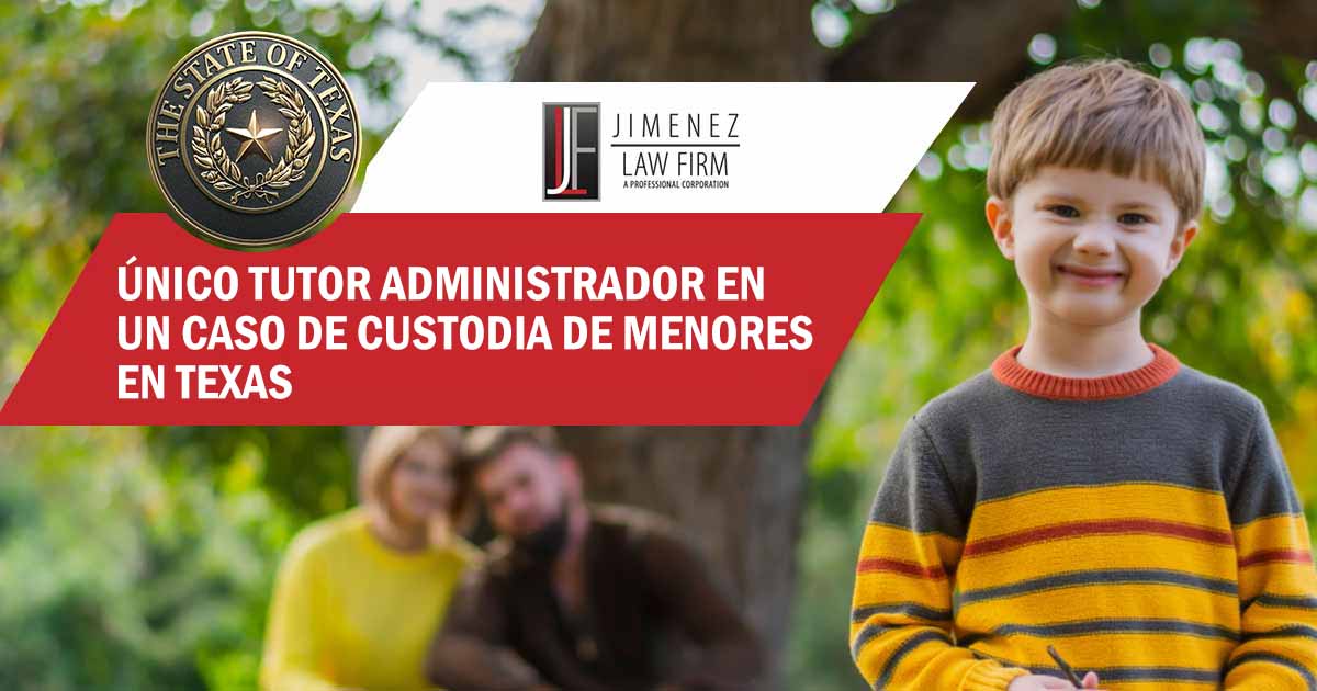 Tutor Administrador Único en un Caso de Custodia de Menores en Texas Niño en contenido sobre la tutela administrativa única en un caso de custodia en Texas